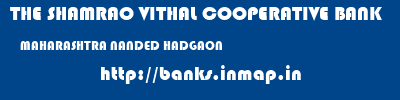 THE SHAMRAO VITHAL COOPERATIVE BANK  MAHARASHTRA NANDED HADGAON   banks information 
